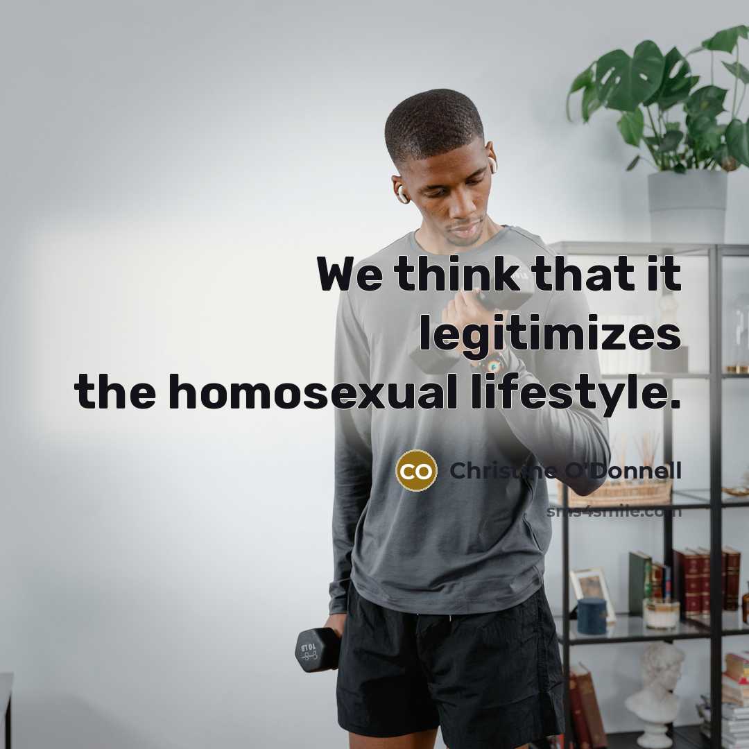 “We think that it legitimizes the homosexual lifestyle.…” quote by Christine O'Donnell