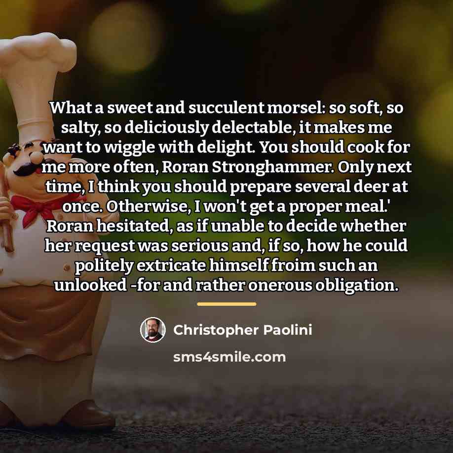 “What a sweet and succulent morsel: so soft, so salty,…” quote by Christopher Paolini