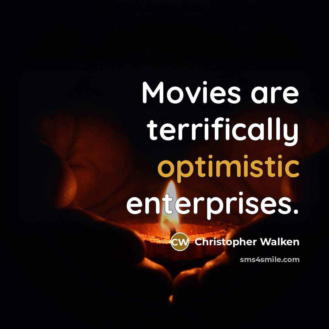 “Movies are terrifically optimistic enterprises.…” quote by Christopher Walken