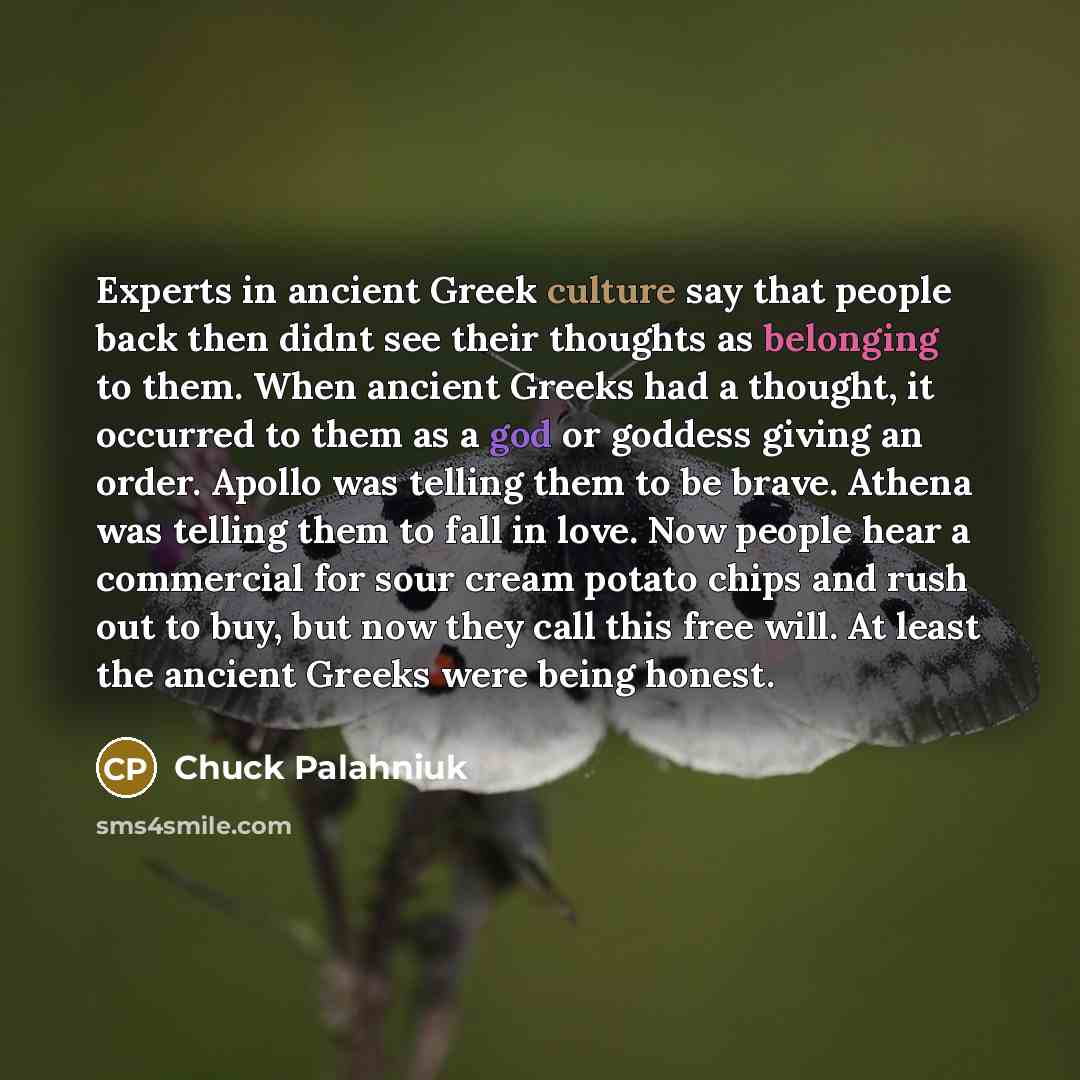 “Experts in ancient Greek culture say that people back then…” quote by Chuck Palahniuk