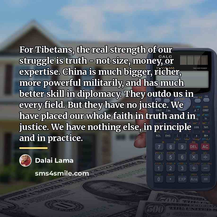 “For Tibetans, the real strength of our struggle is truth…” quote by Dalai Lama