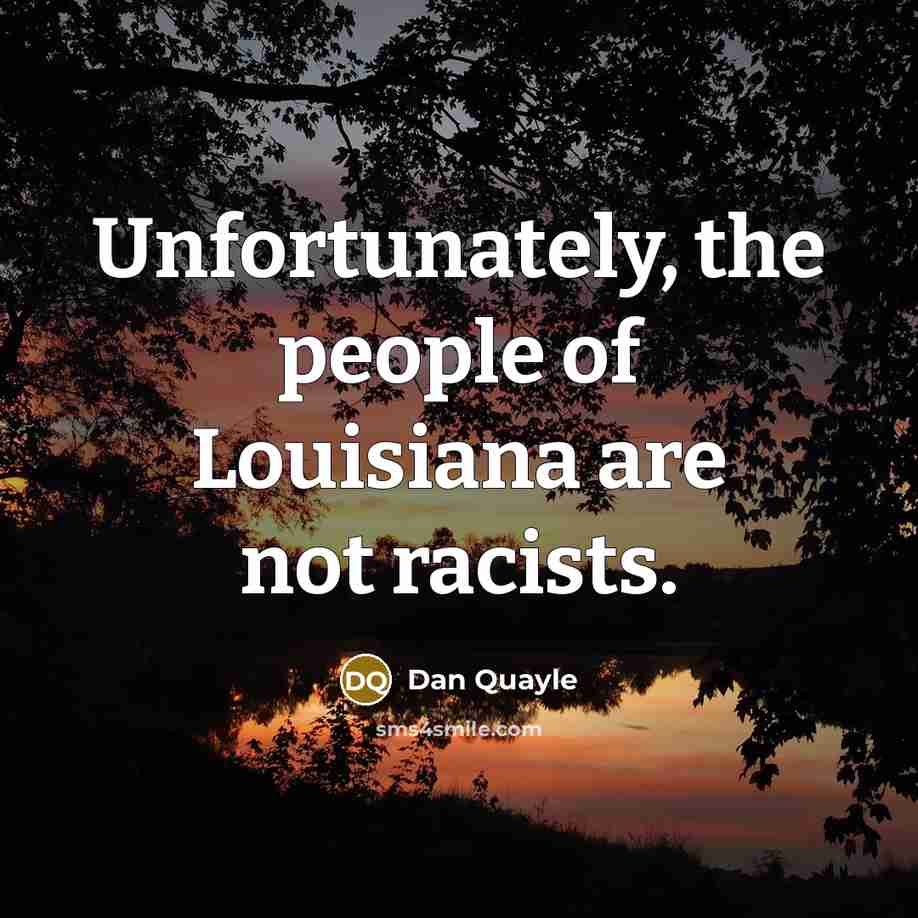 “Unfortunately, the people of Louisiana are not racists.…” quote by Dan Quayle