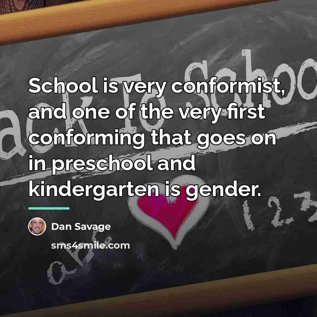 “School is very conformist, and one of the very first…” quote by Dan Savage