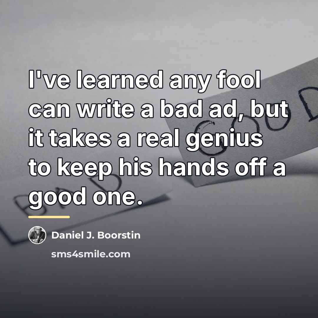 “I've learned any fool can write a bad ad, but…” quote by Daniel J. Boorstin