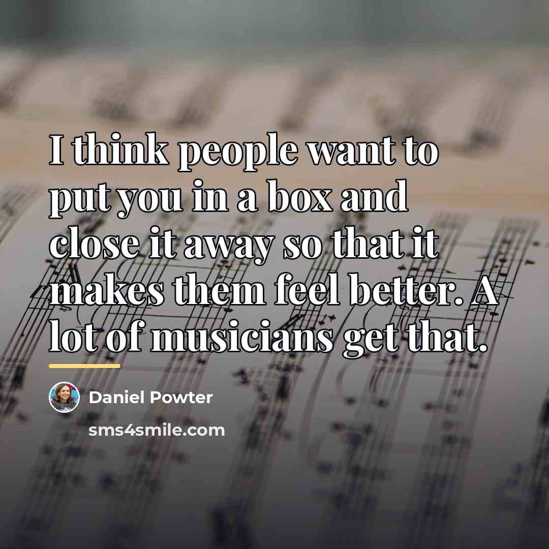 “I think people want to put you in a box…” quote by Daniel Powter