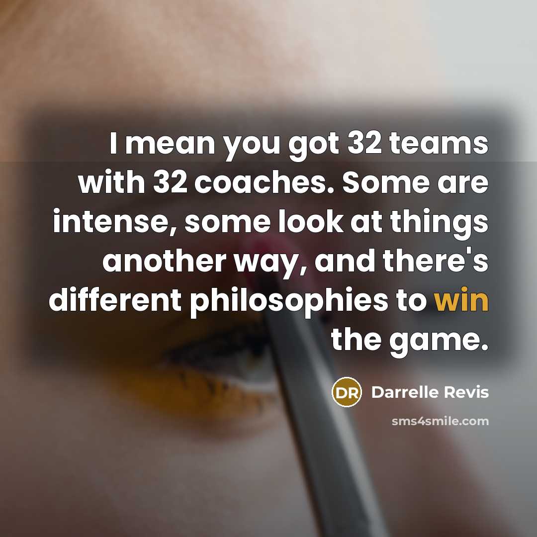 “I mean you got 32 teams with 32 coaches. Some…” quote by Darrelle Revis