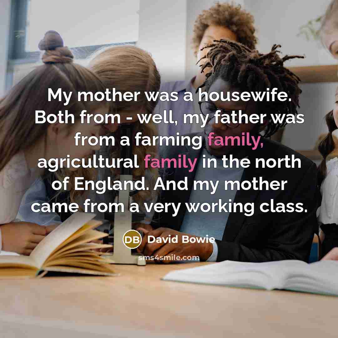 “My mother was a housewife. Both from - well, my…” quote by David Bowie