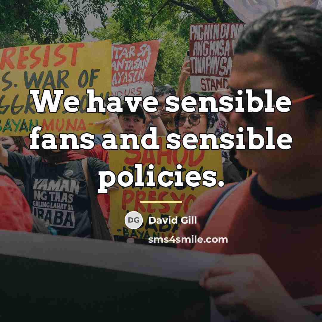 “We have sensible fans and sensible policies.…” quote by David Gill