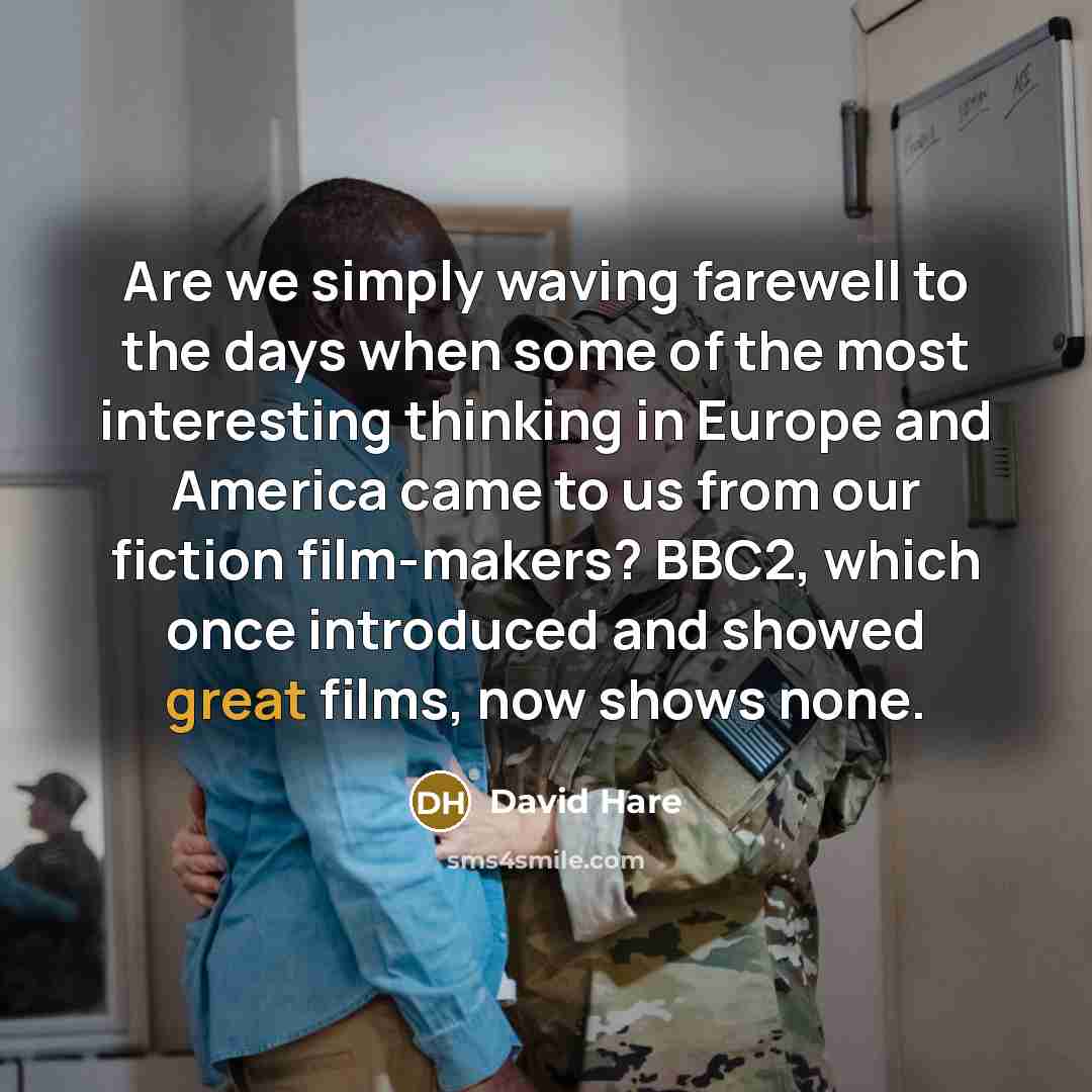 “Are we simply waving farewell to the days when some…” quote by David Hare