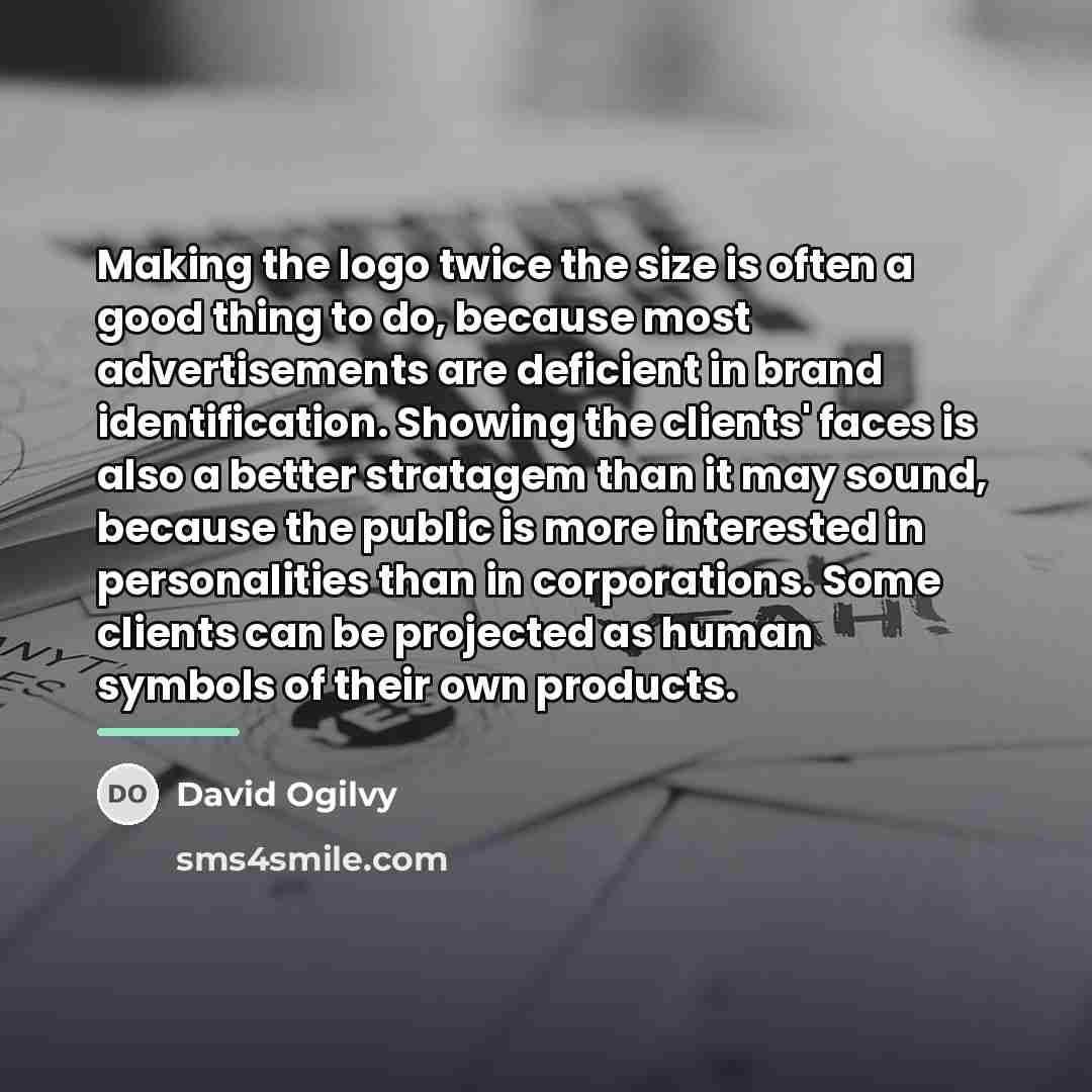 “Making the logo twice the size is often a good…” quote by David Ogilvy