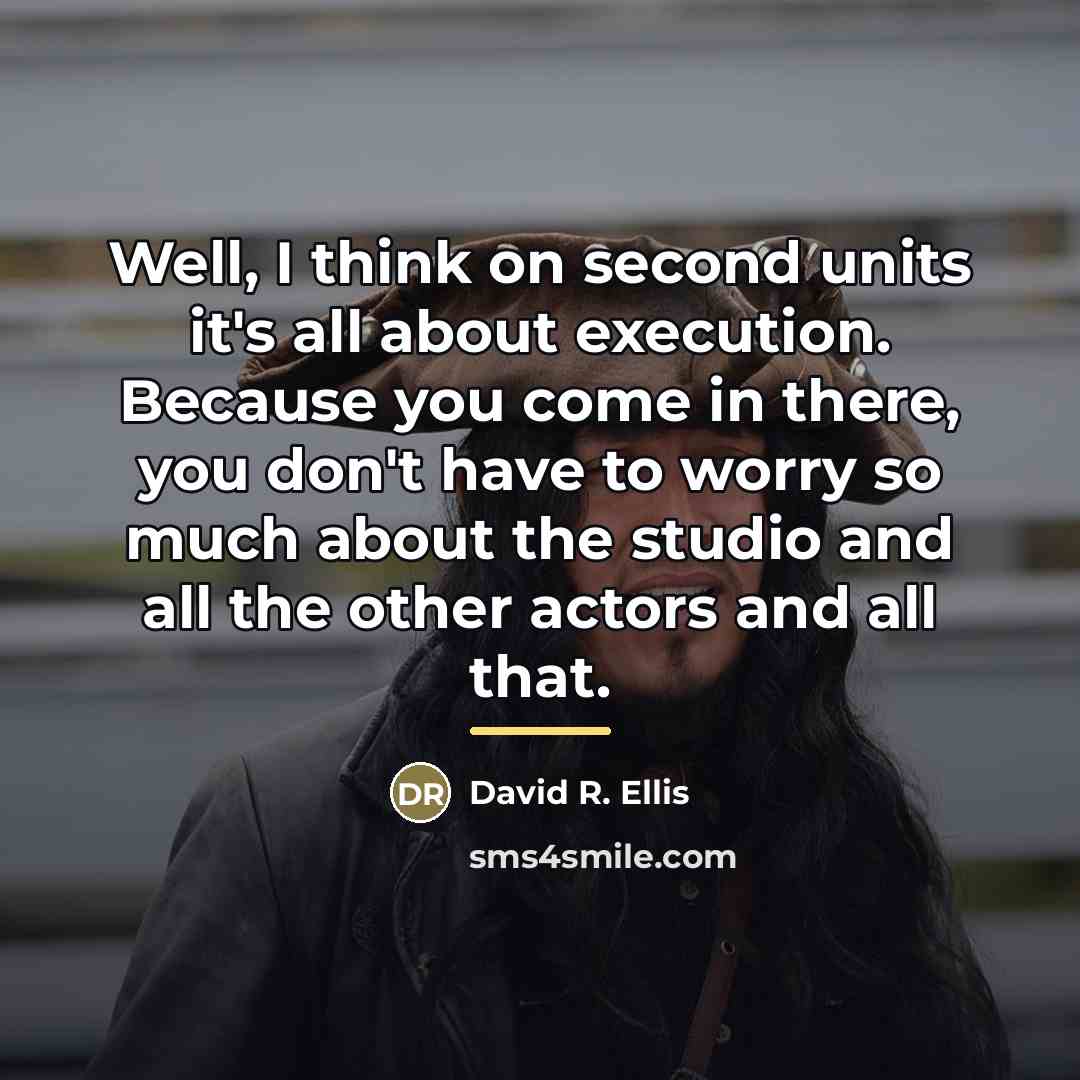 “Well, I think on second units it's all about execution.…” quote by David R. Ellis