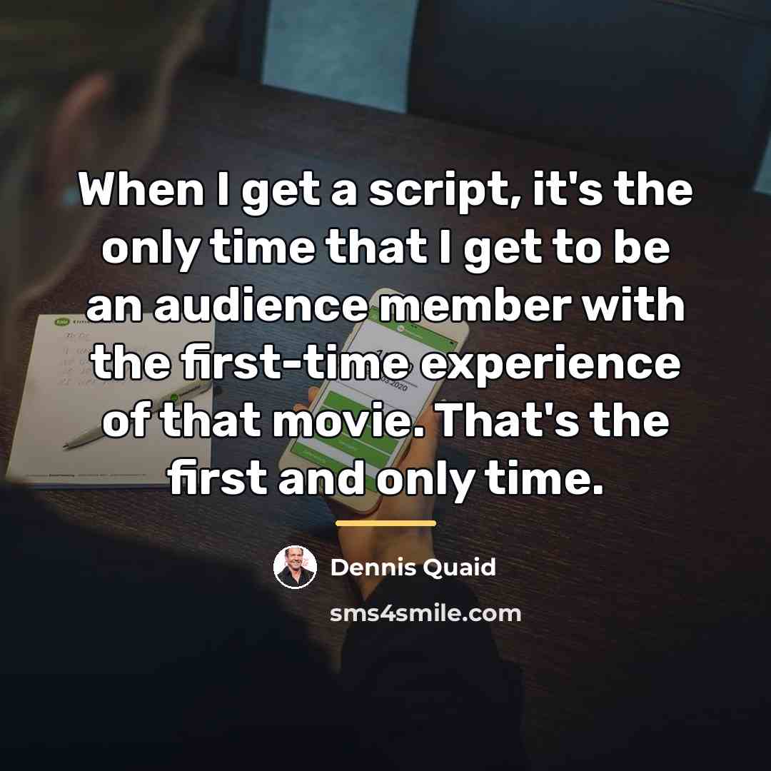 “When I get a script, it's the only time that…” quote by Dennis Quaid