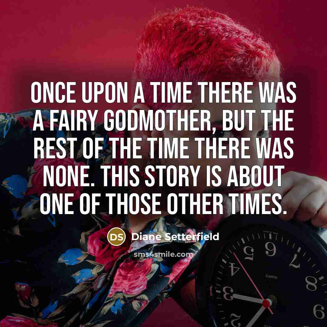 “Once upon a time there was a fairy godmother, but…” quote by Diane Setterfield
