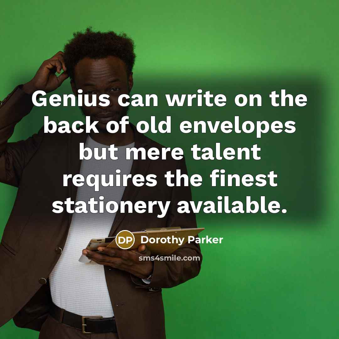 “Genius can write on the back of old envelopes but…” quote by Dorothy Parker
