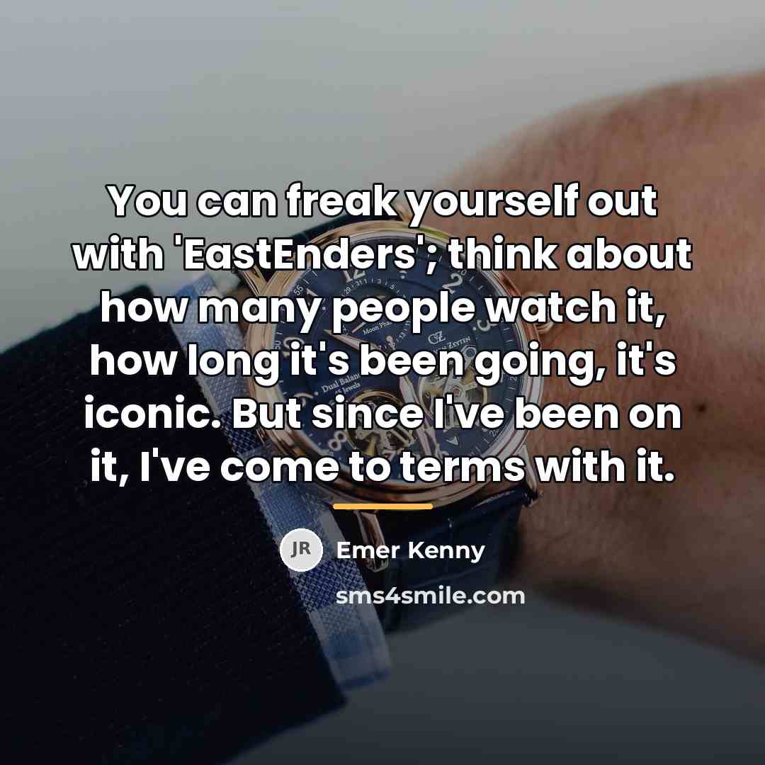 “You can freak yourself out with 'EastEnders'; think about how…” quote by Emer Kenny