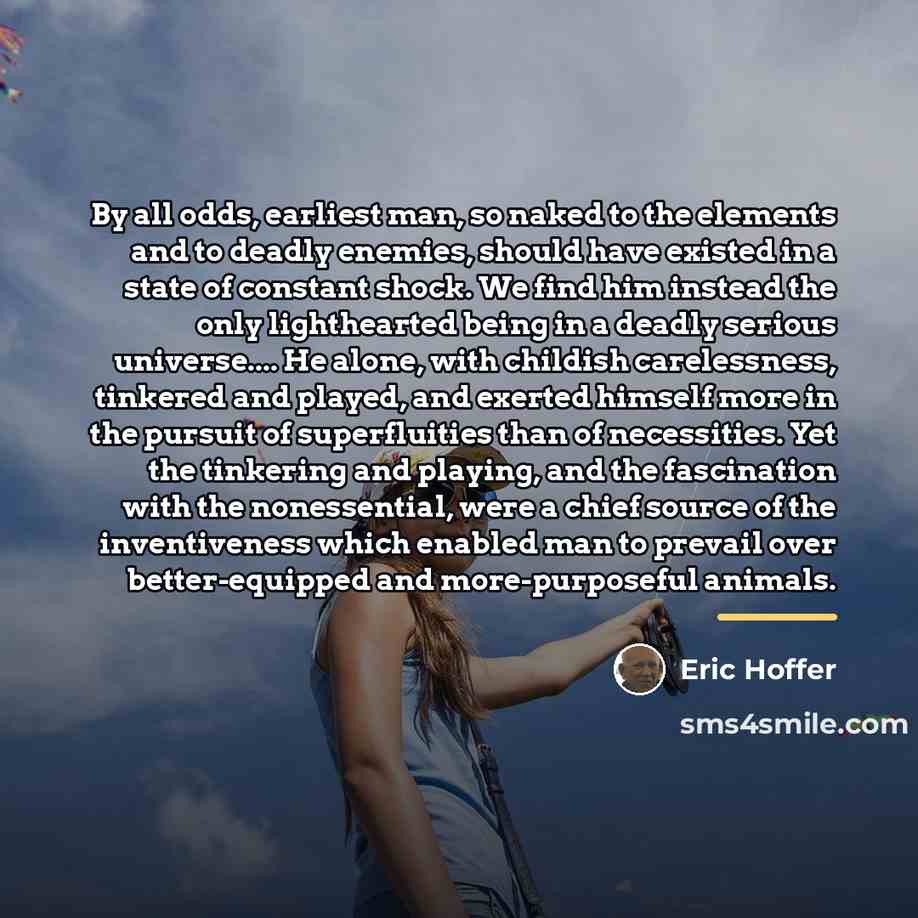 “By all odds, earliest man, so naked to the elements…” quote by Eric Hoffer