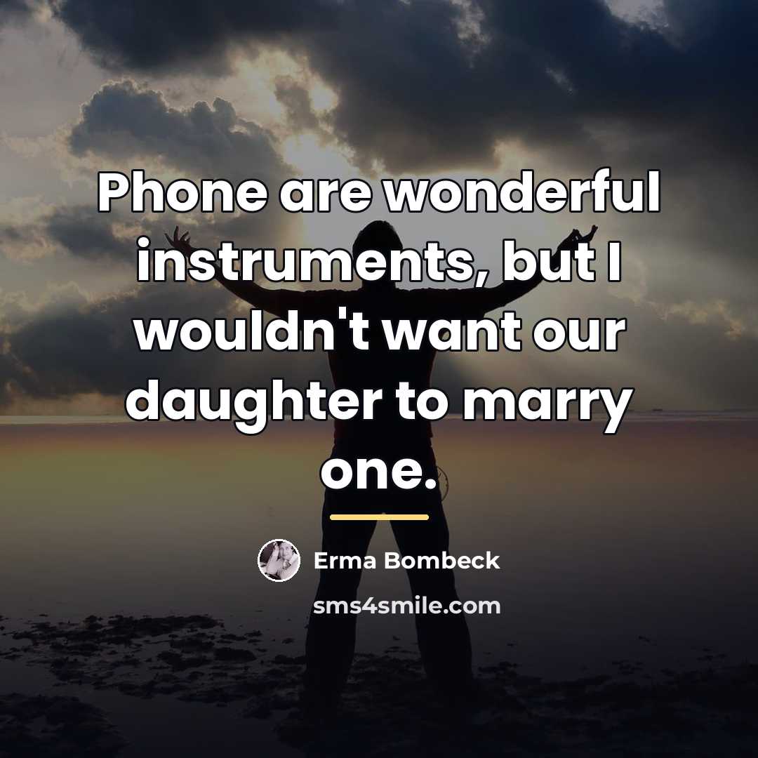“Phone are wonderful instruments, but I wouldn't want our daughter…” quote by Erma Bombeck