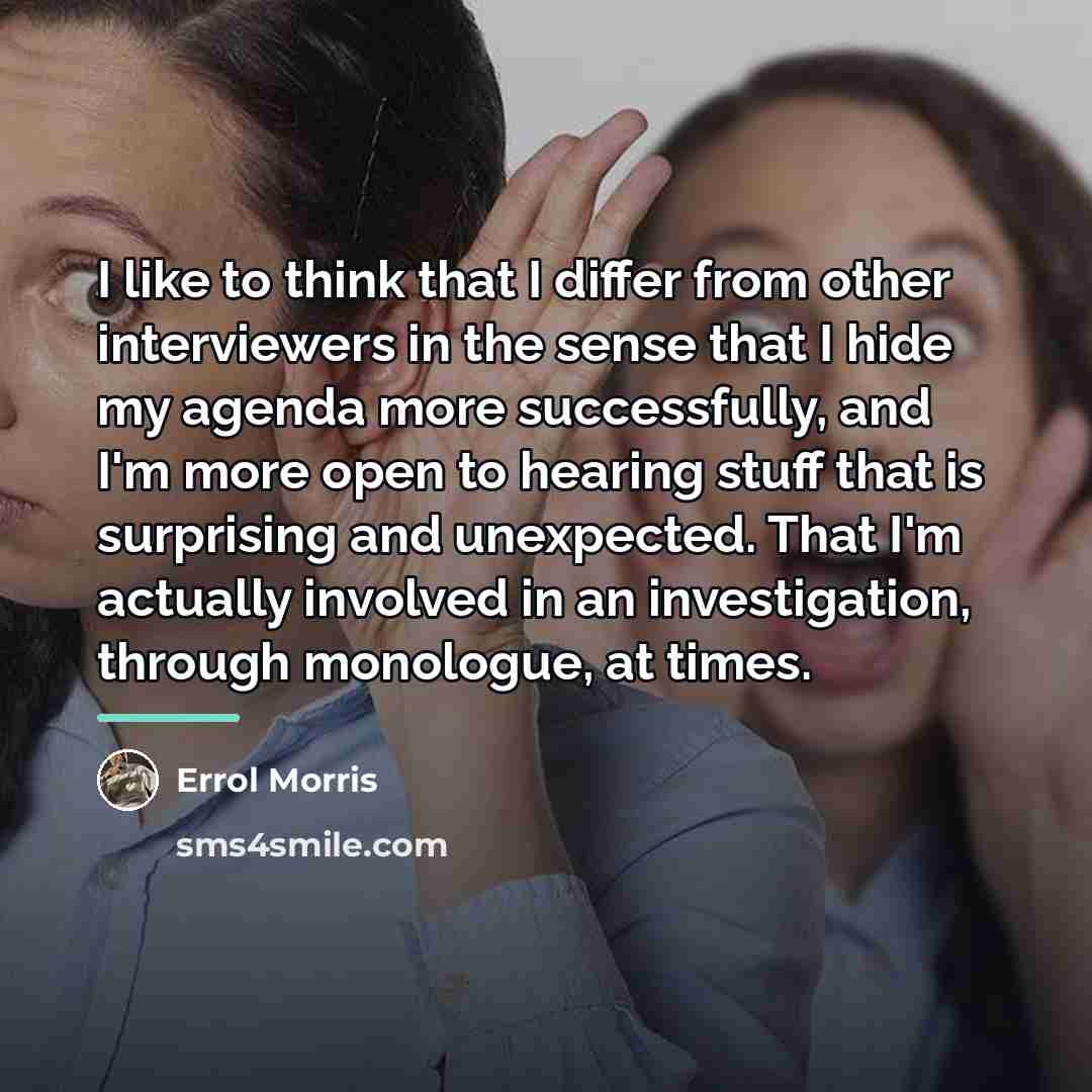 “I like to think that I differ from other interviewers…” quote by Errol Morris
