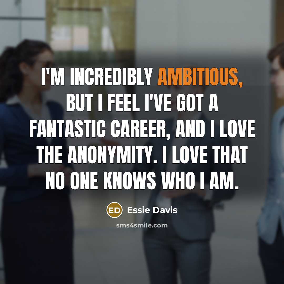 “I'm incredibly ambitious, but I feel I've got a fantastic…” quote by Essie Davis