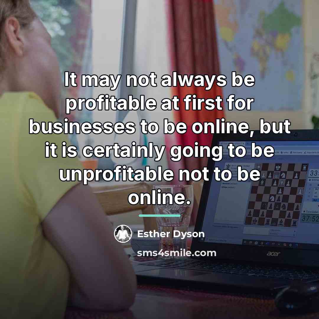 “It may not always be profitable at first for businesses…” quote by Esther Dyson