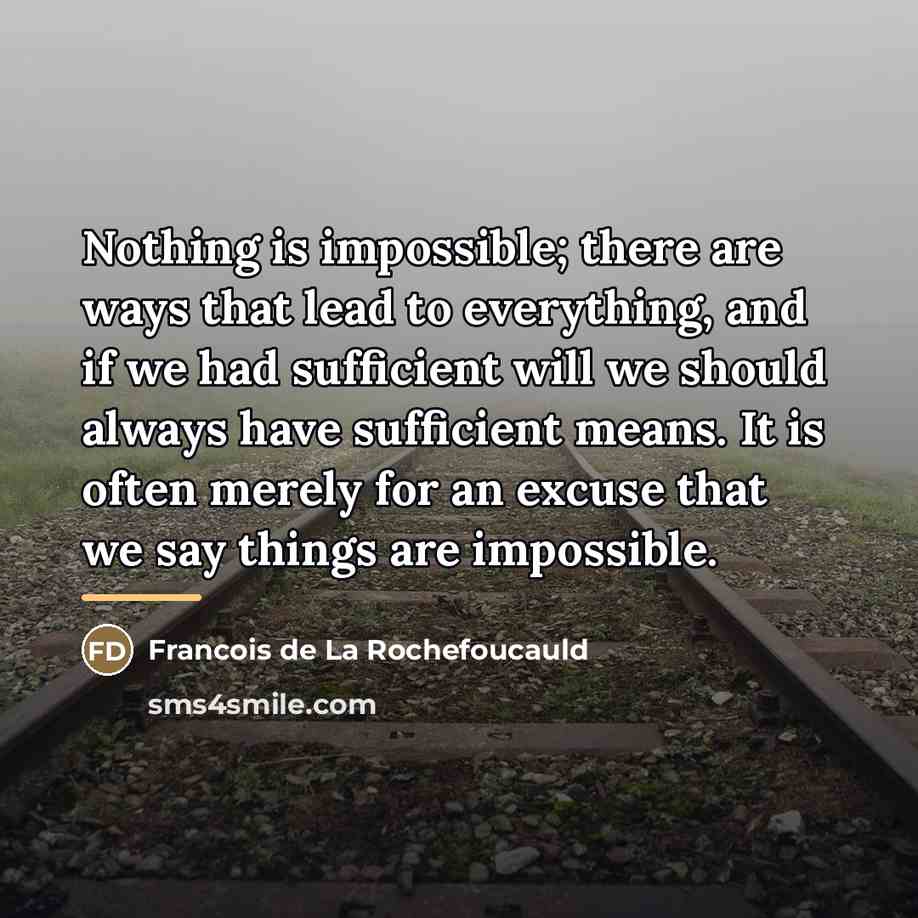 “Nothing is impossible; there are ways that lead to everything,…” quote by Francois de La Rochefoucauld