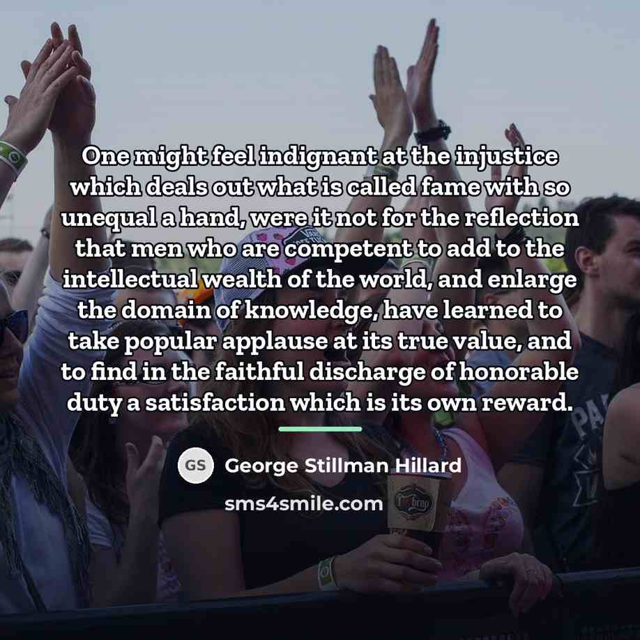“One might feel indignant at the injustice which deals out…” quote by George Stillman Hillard