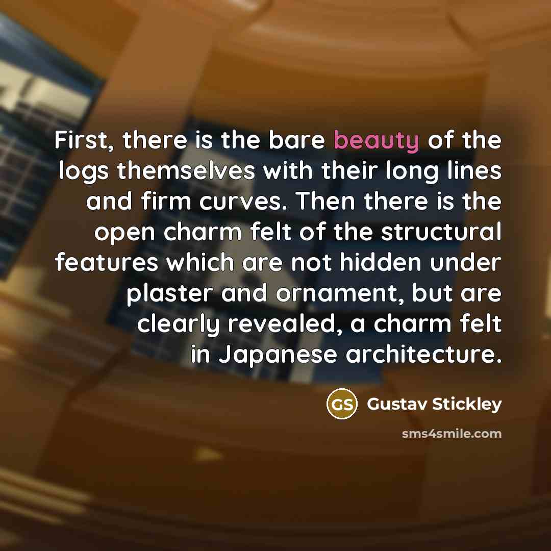 “First, there is the bare beauty of the logs themselves…” quote by Gustav Stickley