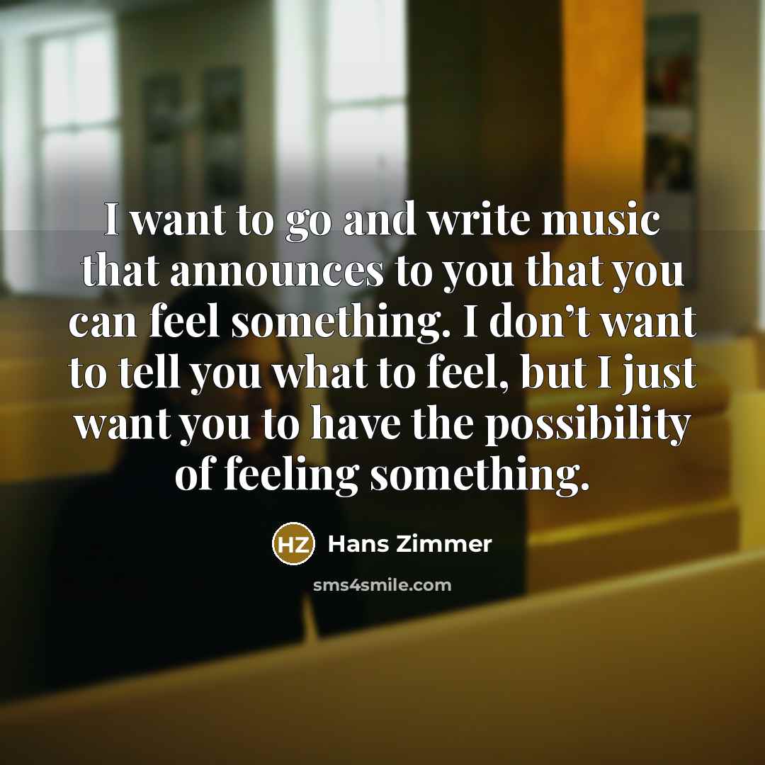 “I want to go and write music that announces to…” quote by Hans Zimmer