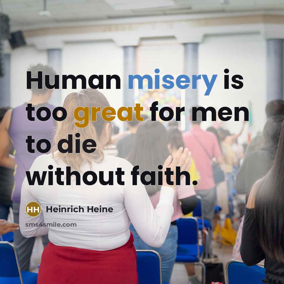 “Human misery is too great for men to die without…” quote by Heinrich Heine