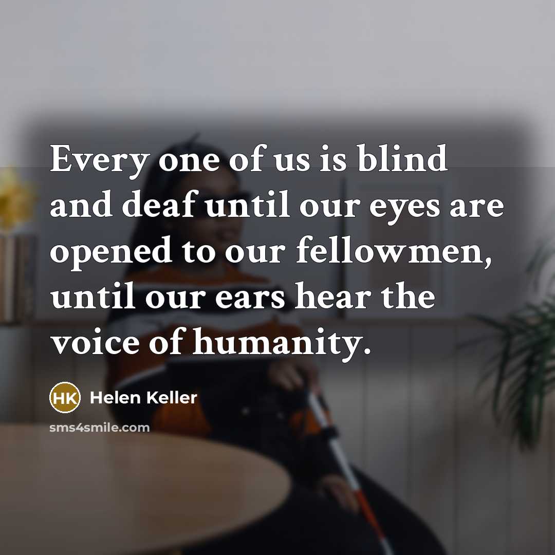 “Every one of us is blind and deaf until our…” quote by Helen Keller