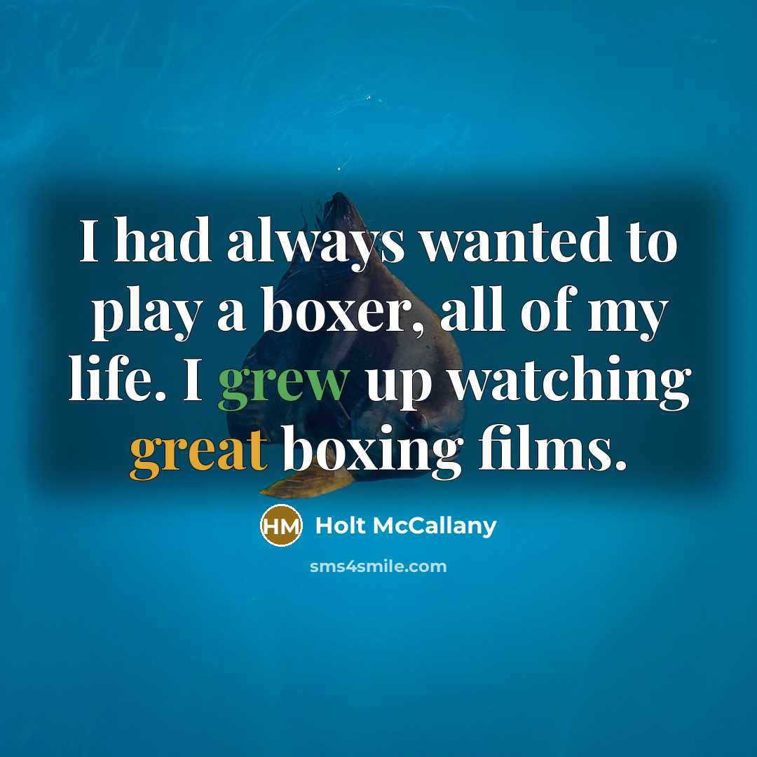 “I had always wanted to play a boxer, all of my life. I grew up watching great boxing films.” quote by Holt McCallany