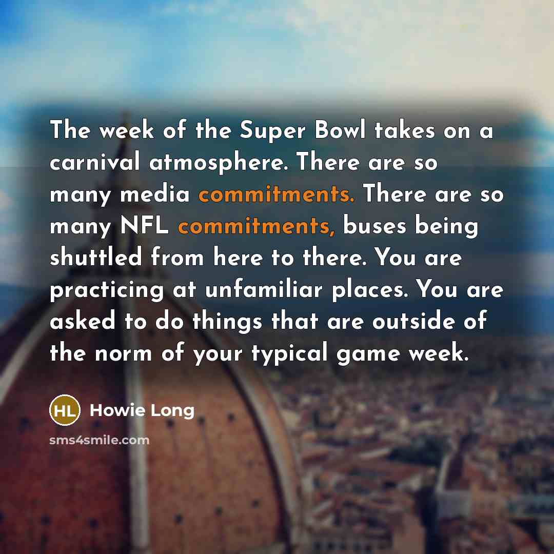 “The week of the Super Bowl takes on a carnival…” quote by Howie Long