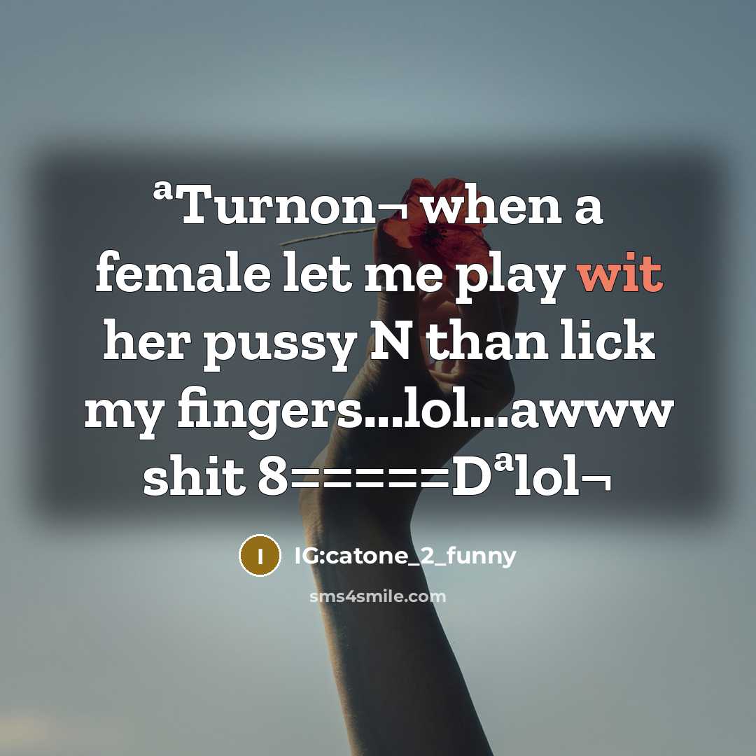 “ªTurnon¬ when a female let me play wit her pussy…” quote by IG:catone_2_funny