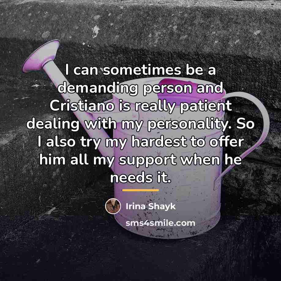 “I can sometimes be a demanding person and Cristiano is…” quote by Irina Shayk