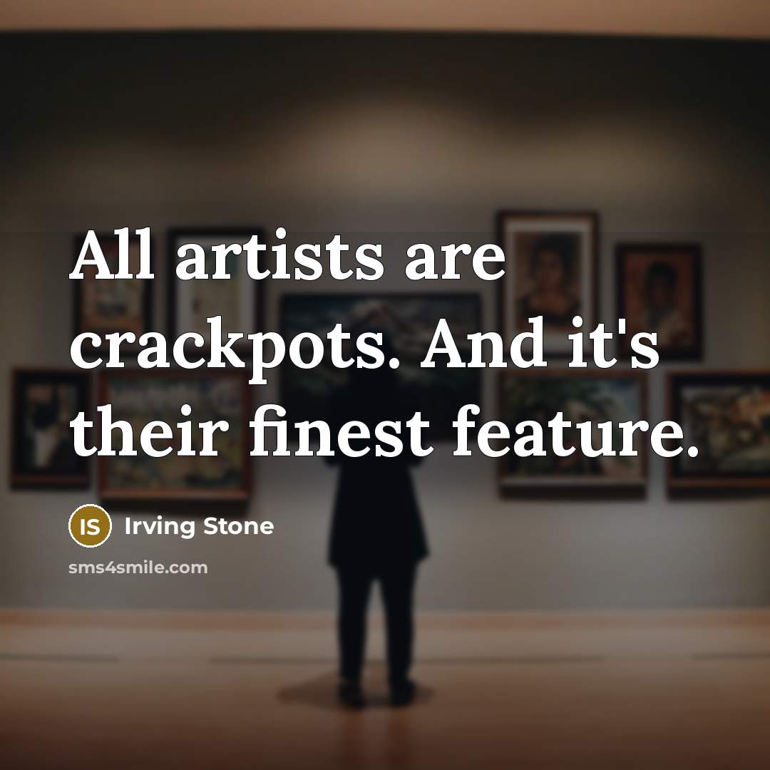 “All artists are crackpots. And it's their finest feature.…” quote by Irving Stone