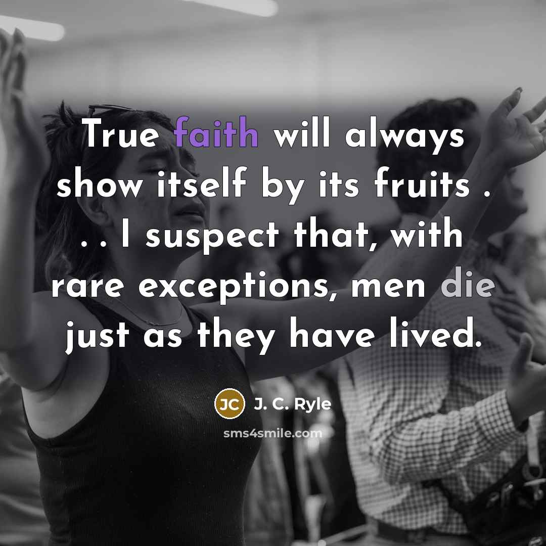 “True faith will always show itself by its fruits .…” quote by J. C. Ryle