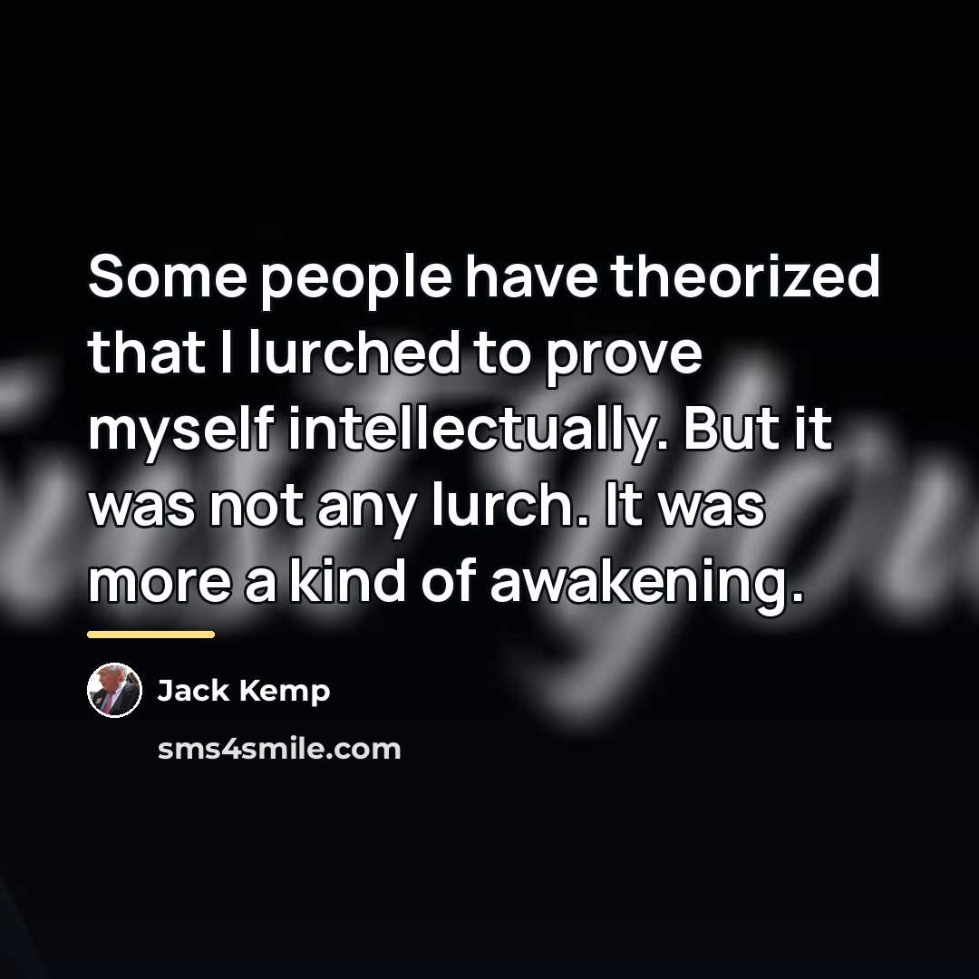“Some people have theorized that I lurched to prove myself…” quote by Jack Kemp