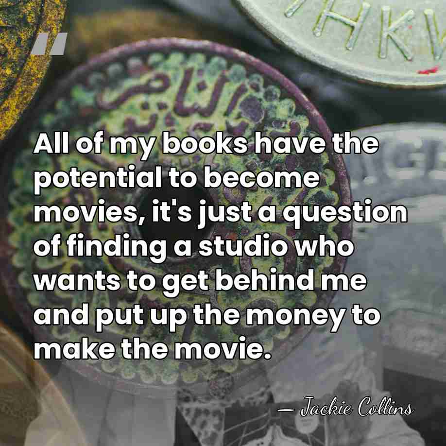 All of my books have the potential to become movies, it's just&hellip; - Jackie Collins