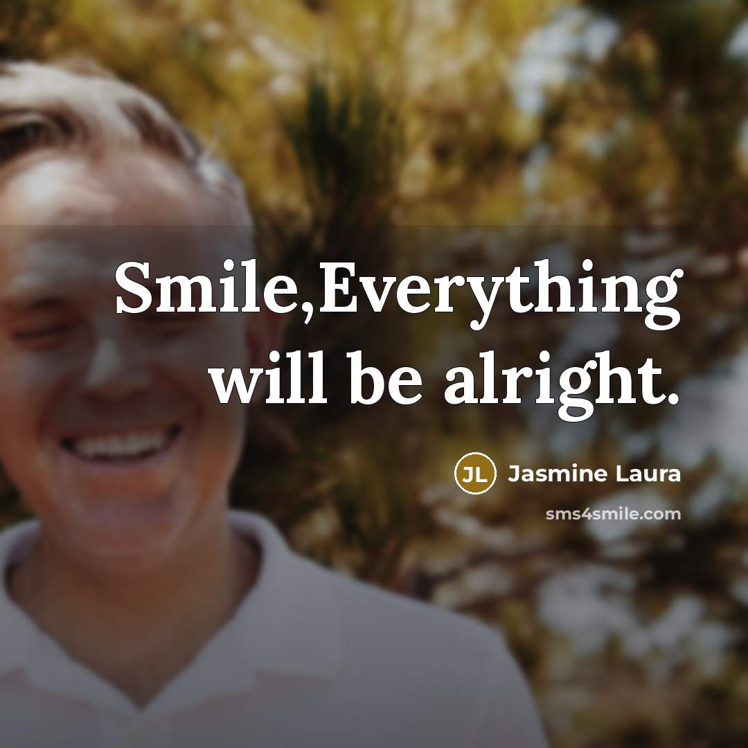 “Smile,Everything will be alright.” quote by Jasmine Laura