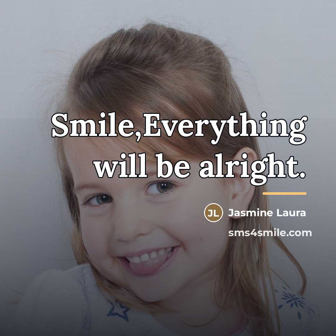 “Smile,Everything will be alright.…” quote by Jasmine Laura