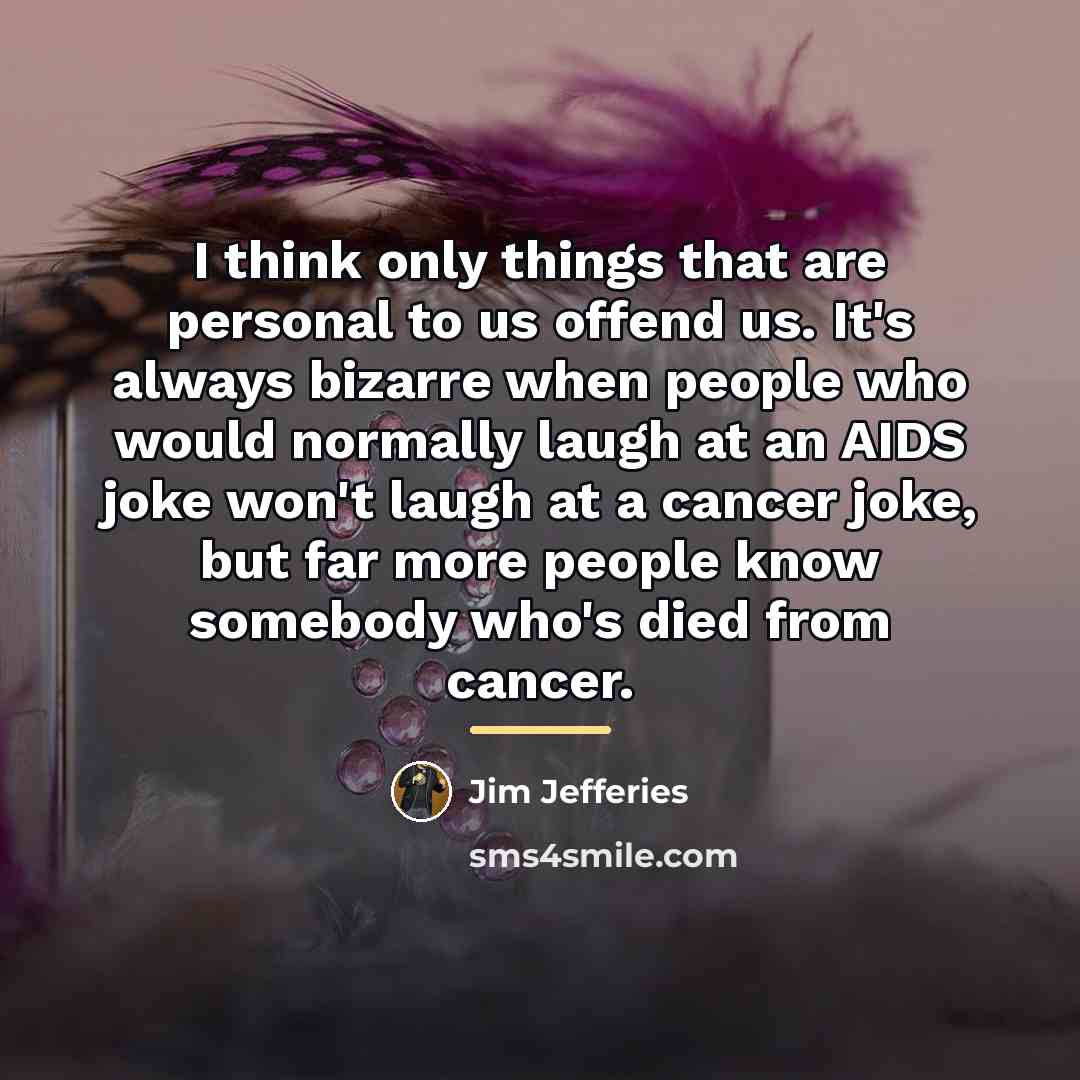 “I think only things that are personal to us offend…” quote by Jim Jefferies