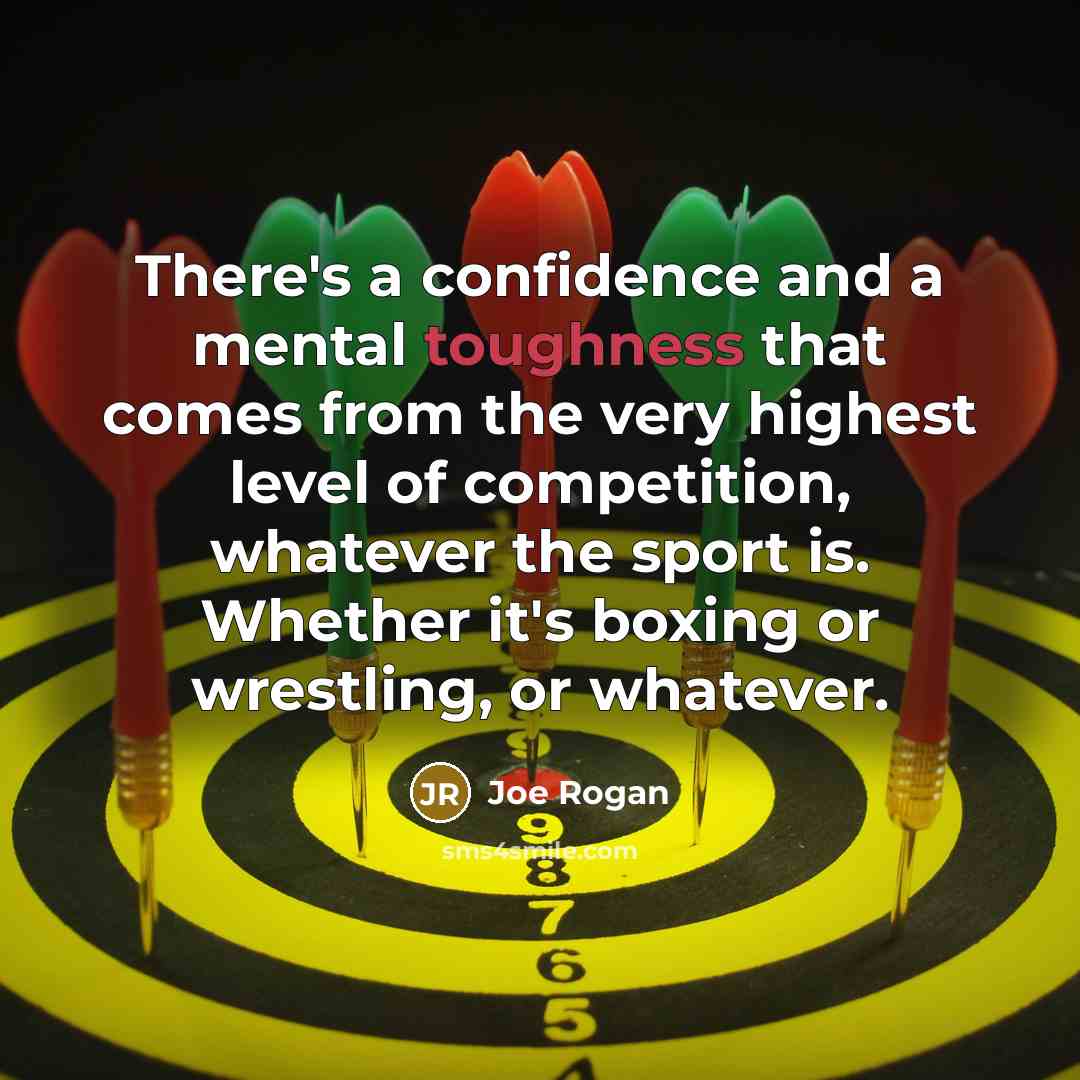 “There's a confidence and a mental toughness that comes from…” quote by Joe Rogan