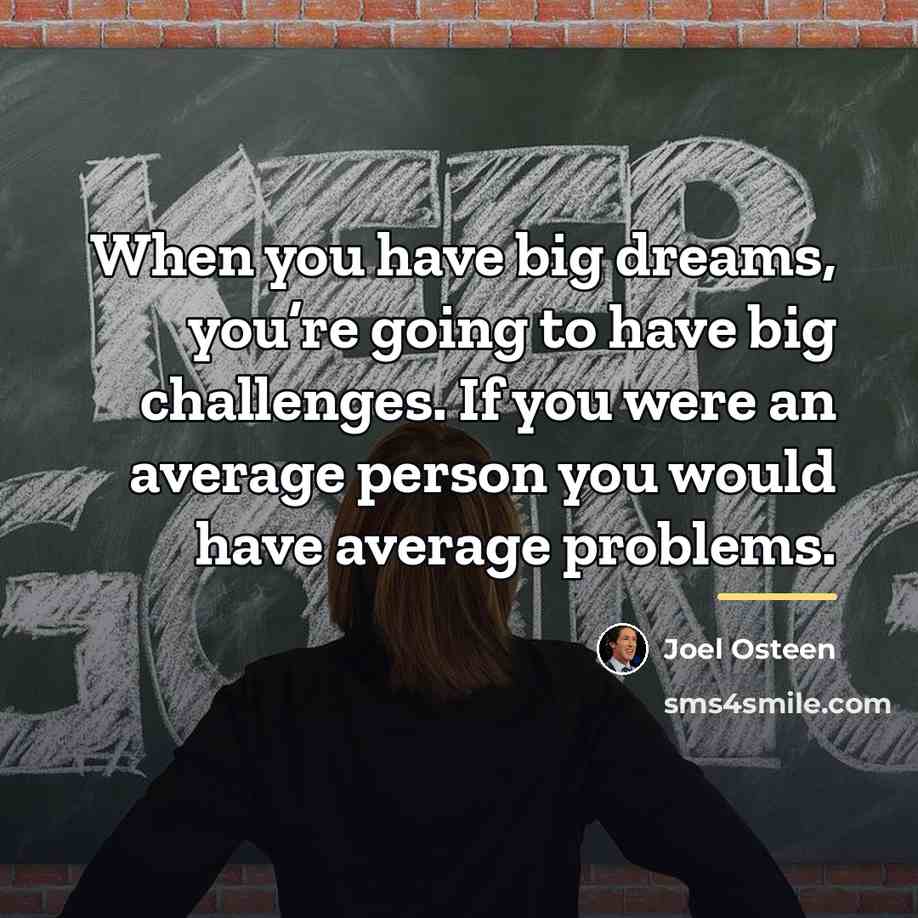 “When you have big dreams, you’re going to have big…” quote by Joel Osteen