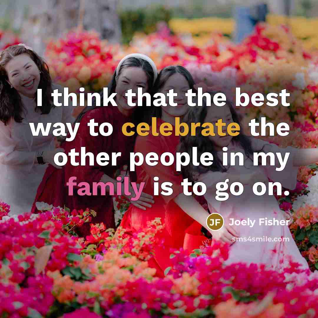 “I think that the best way to celebrate the other…” quote by Joely Fisher