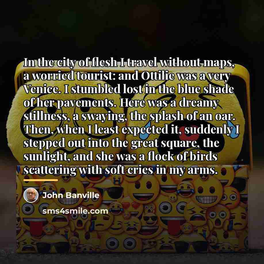“In the city of flesh I travel without maps, a…” quote by John Banville