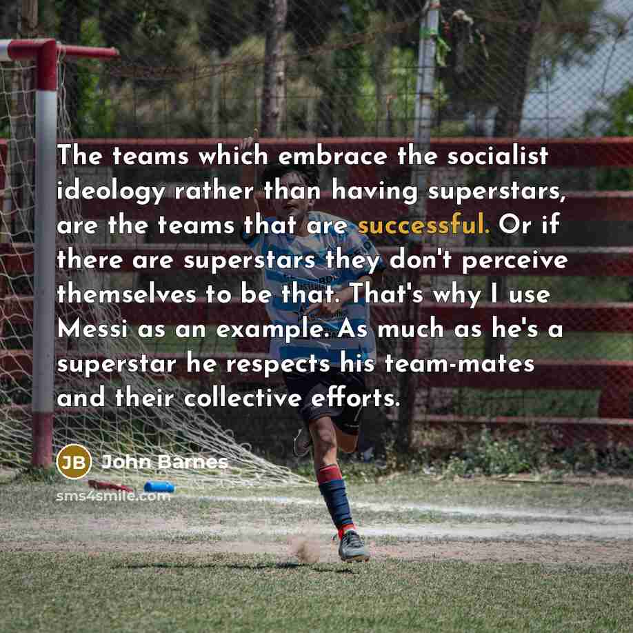 “The teams which embrace the socialist ideology rather than having…” quote by John Barnes