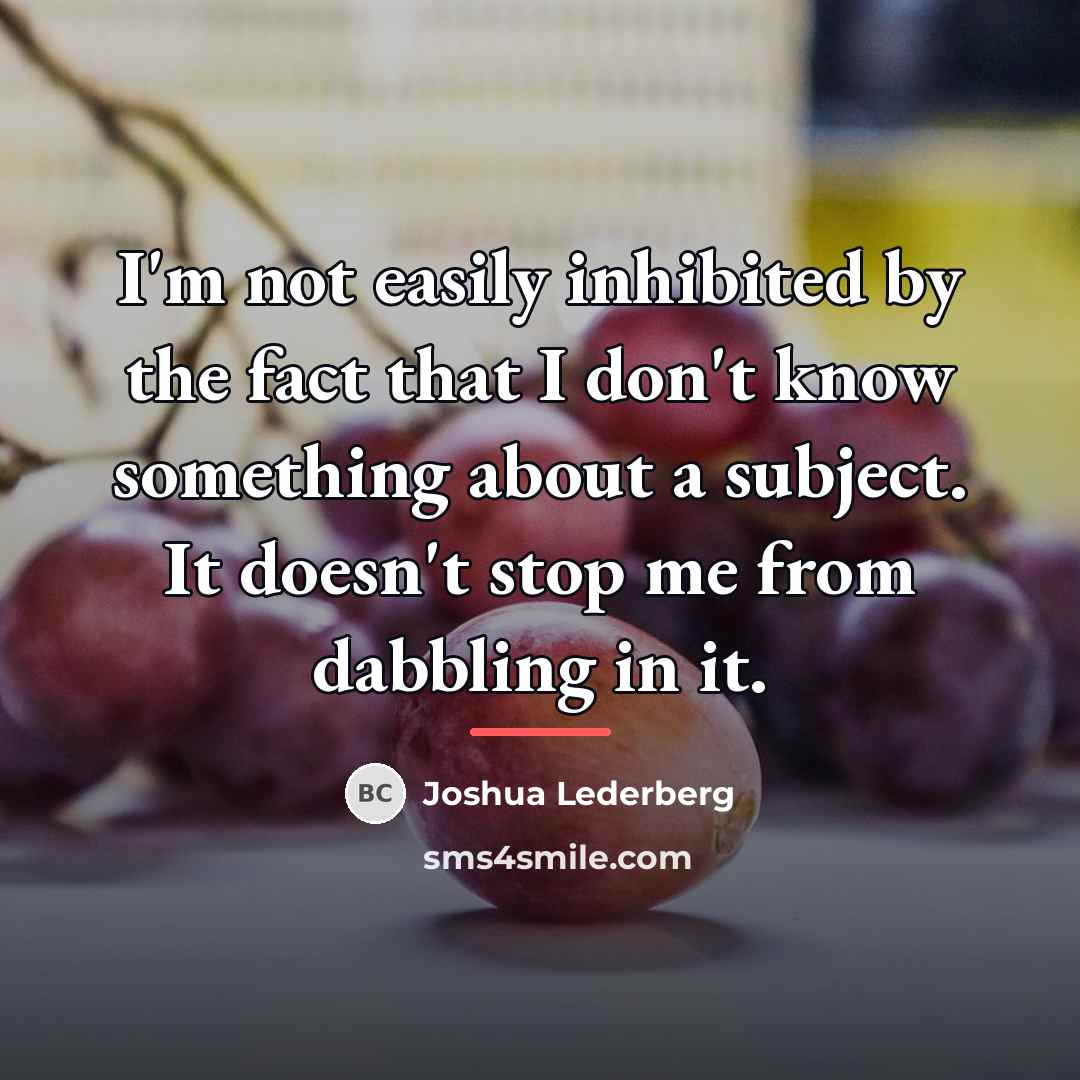 “I'm not easily inhibited by the fact that I don't…” quote by Joshua Lederberg