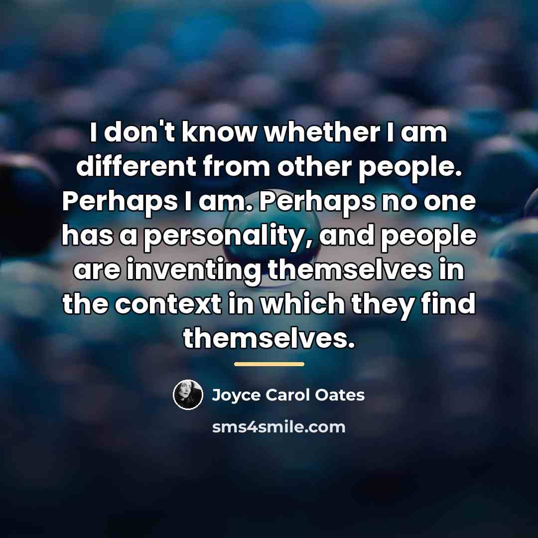 “I don't know whether I am different from other people.…” quote by Joyce Carol Oates