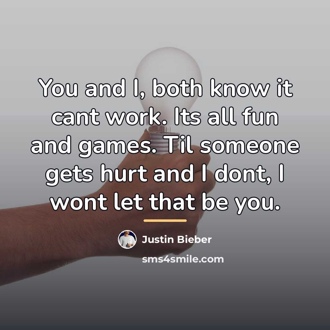 “You and I, both know it cant work. Its all…” quote by Justin Bieber