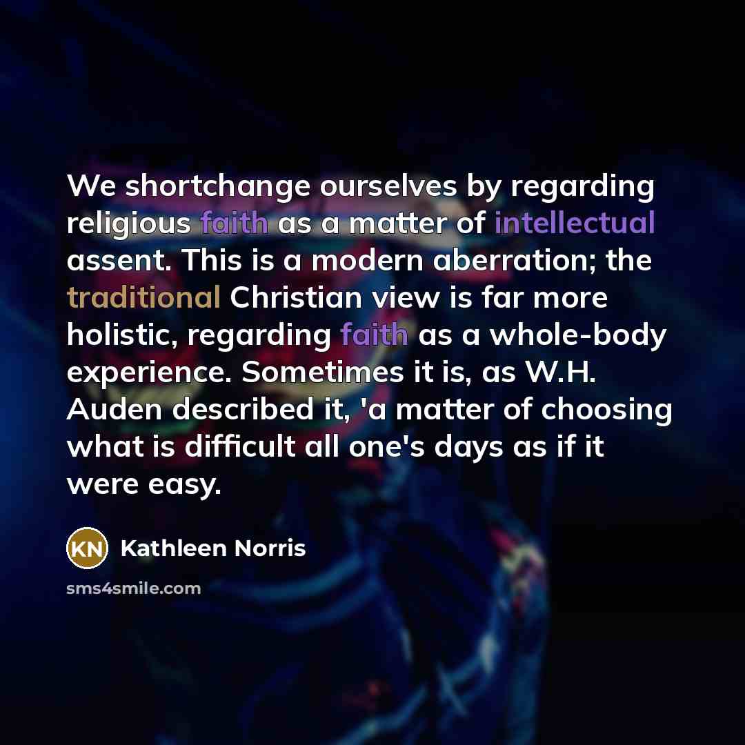 “We shortchange ourselves by regarding religious faith as a matter…” quote by Kathleen Norris